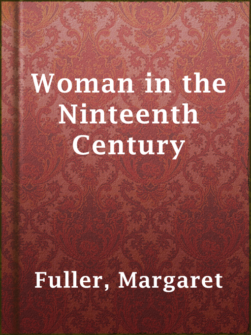 Title details for Woman in the Ninteenth Century by Margaret Fuller - Available